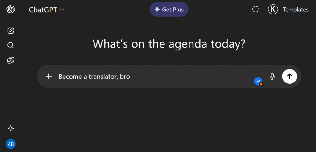 chatgpt chat window with message "become a translator, bro" message written in the input, and not sent